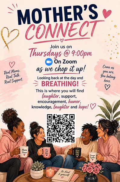 Mother's Connect flyer that includes details about meetings every Thursday on Zoom at https://us02web.zoom.us/j/89801443220?pwd=fbiNWJbOB69g1HrjQwSBQGkWq4bLAa.1 , Real Moms, Real Talk, Real Support.